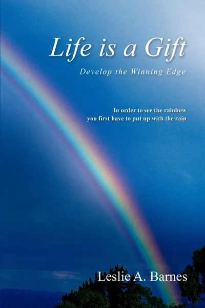 Обложка книги Life Is a Gift. Develop the Winning Edge, Leslie A. Barnes