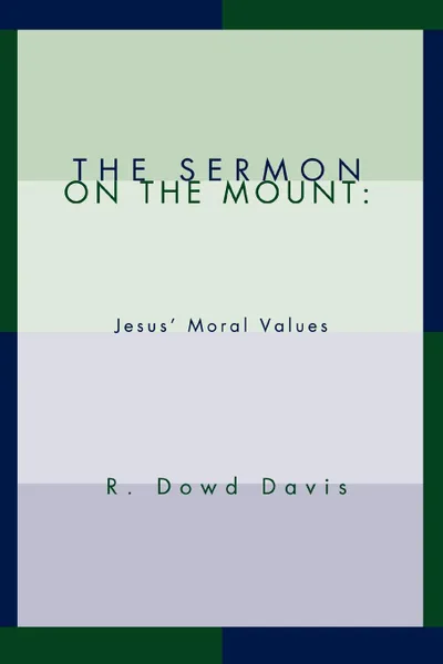 Обложка книги The Sermon on the Mount. Jesus. Moral Values, R. Dowd Davis