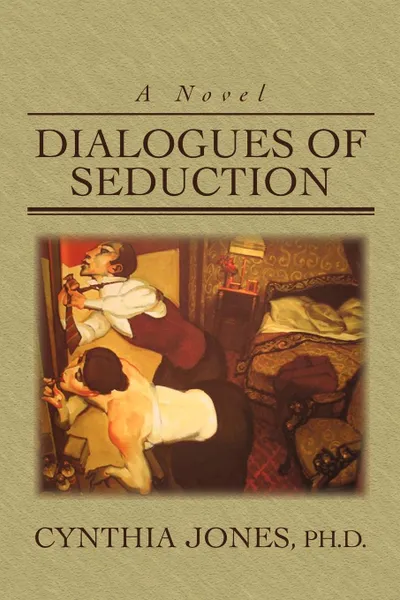 Обложка книги Dialogues of Seduction, Cynthia Jones, Ph. D. Cynthia Jones