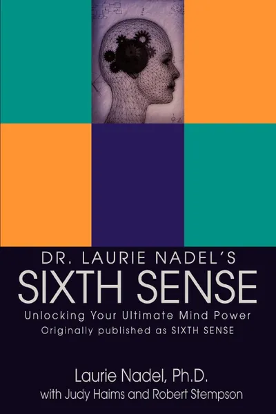 Обложка книги Dr. Laurie Nadel.s Sixth Sense. Unlocking Your Ultimate Mind Power, Laurie Nadel, Laurie Nadel Phd