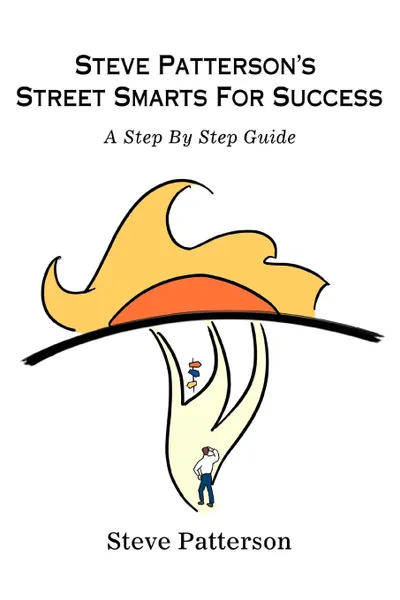 Обложка книги Steve Patterson.s Street Smarts For Success. A Step By Step Guide, Steve Patterson