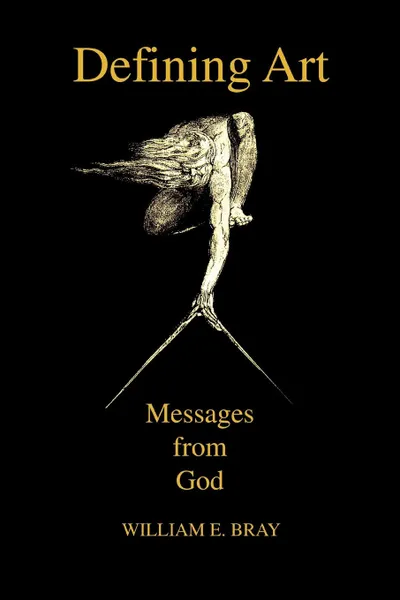 Обложка книги Defining Art. Messages from God, William E Bray