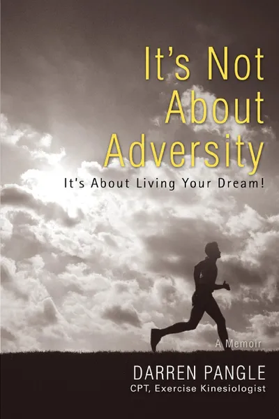 Обложка книги It.s Not About Adversity. It.s About Living Your Dream., Darren Pangle