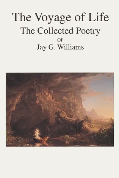 Обложка книги The Voyage of Life. The Collected Poetry of Jay G. Williams, Jay G Williams