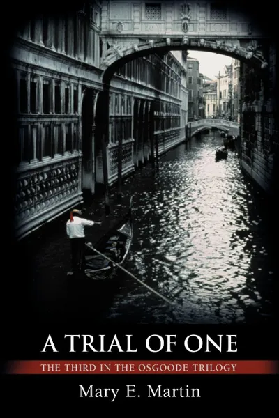 Обложка книги A Trial of One. The Third in the Osgoode Trilogy, Mary E. Martin