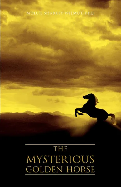 Обложка книги The Mysterious Golden Horse, PhD Mollie Sharkey-Wilmot