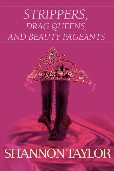 Обложка книги Strippers, Drag Queens, and Beauty Pageants, Shannon Taylor