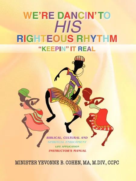 Обложка книги We.re Dancin. to His Righteous Rhythmkeepin. It Real, Ma M. DIV Ccpc Yevonne B. Cohen