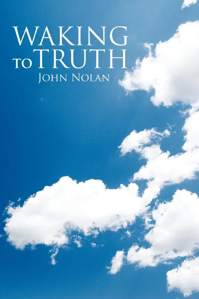 Обложка книги Waking to Truth, John Nolan