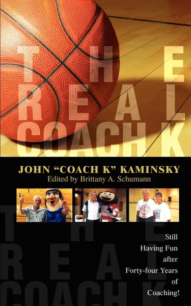 Обложка книги The Real Coach K. Still Having Fun After Forty-Four Years of Coaching., John 