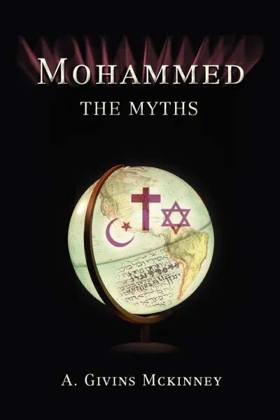 Обложка книги Mohammed. The Myths, Alfred G. McKinney, A. Givins McKinney