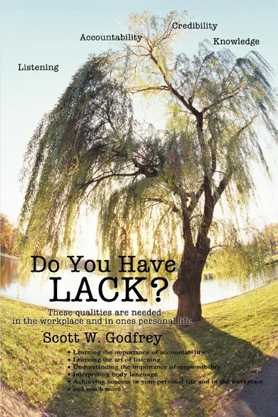 Обложка книги Do You Have LACK.. ListeningAccountabilityCredibilityKnowledge, Scott William Godfrey