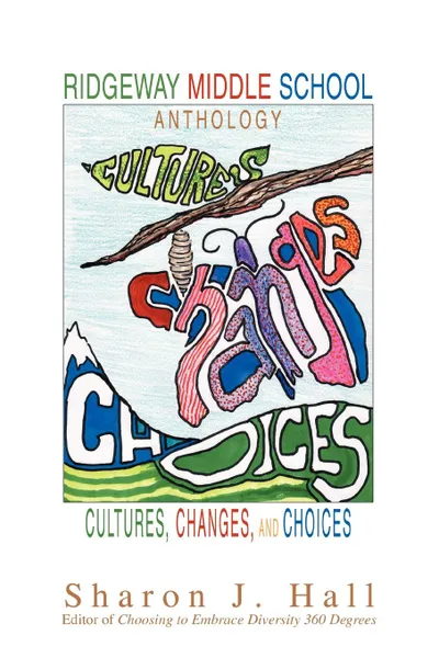 Обложка книги Ridgeway Middle School Anthology. Cultures, Changes, and Choices, Sharon J Hall