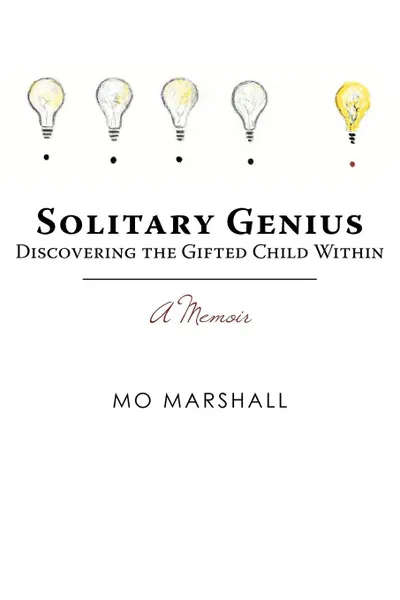 Обложка книги Solitary Genius. Discovering the Gifted Child Within A Memoir, Mo Marshall