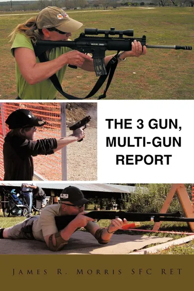 Обложка книги The 3 Gun, Multi-Gun Report, James R. Morris Sfc Ret