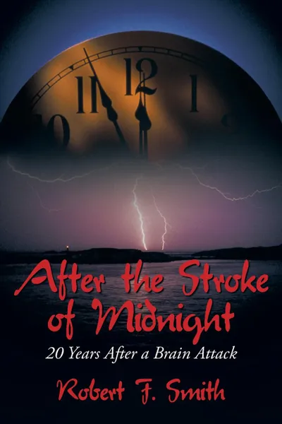 Обложка книги After the Stroke of Midnight. 20 Years After a Brain Attack, Robert F. Smith