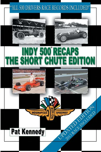 Обложка книги Indy 500 Recaps the Short Chute Edition, Pat Kennedy