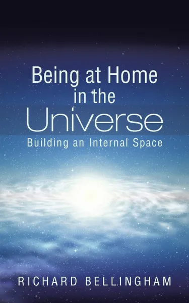 Обложка книги Being at Home in the Universe. Building an Internal Space, Richard Bellingham