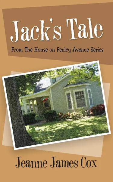 Обложка книги Jack.s Tale. From the House on Fenley Avenue Series, Jeanne James Cox