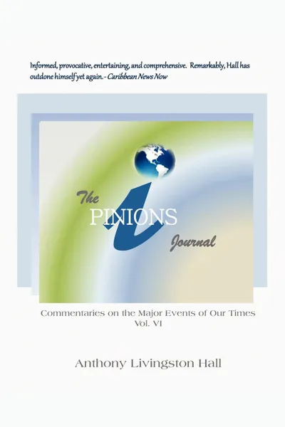 Обложка книги The iPINIONS Journal. Commentaries on the Major Events of Our Times: Volume VI, Anthony Livingston Hall