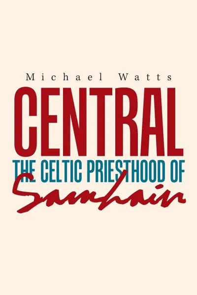 Обложка книги Central. The Celtic Priesthood of Samhain, Michael Watts