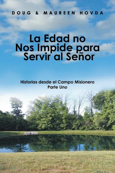 Обложка книги La Edad No Nos Impide Para Servir Al Senor. Historias Desde El Campo Misionero, Doug & Maureen Hovda