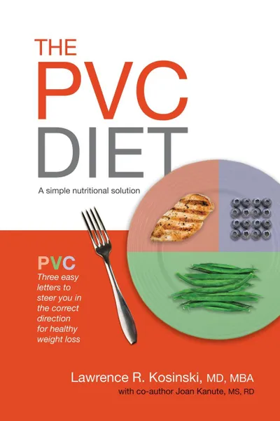 Обложка книги The PVC Diet. A simple nutritional solution, Lawrence R. Kosinski MD MBA