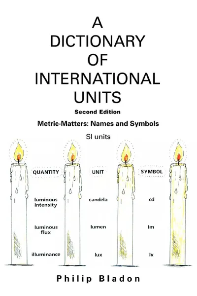 Обложка книги A Dictionary of International Units. Metric-Matters: Names and Symbols, Philip Bladon
