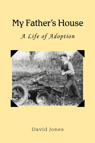 Обложка книги My Father.s House. A Life of Adoption, David Jones