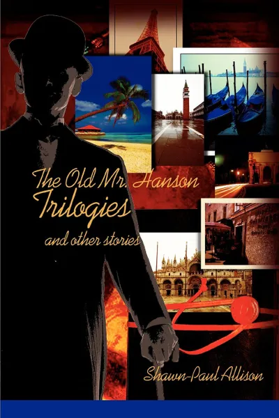 Обложка книги The Old Mr. Hanson Trilogies. and other stories, Shawn-Paul Allison