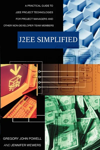 Обложка книги J2ee Simplified. A Practical Guide to J2ee Project Technologies for Project Managers and Other Non-Developer Team Members, Gregory John Powell