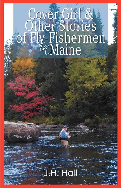 Обложка книги Cover Girl . Other Stories of Fly-Fishermen in Maine, J. H. Hall