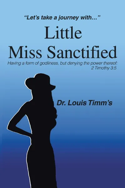 Обложка книги Little Miss Sanctified. .Let.s Take a Journey with .., Dr. Louis Timm’s