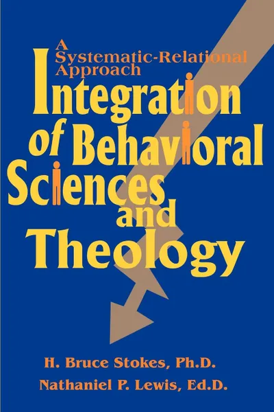 Обложка книги Integration of Behavioral Sciences and Theology. A Systematic-Integration Approach, H. Bruce Stokes