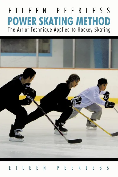 Обложка книги Eileen Peerless Power Skating Method. The Art of Technique Applied to Hockey Skating, Eileen Peerless