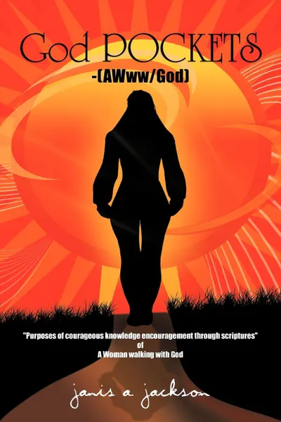 Обложка книги God POCKETS-(AWww/God). Purposes of courageous knowledge encouragement through scriptures of A Woman walking with God-(AWww/God), Janis A. Jackson