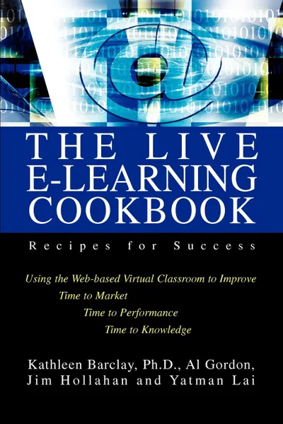 Обложка книги The Live E-Learning Cookbook. Recipes for Success, Kathleen Barclay, Yatman Lai, Al Gordon