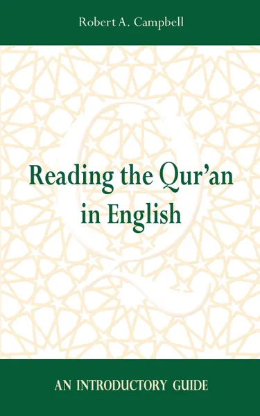 Обложка книги Reading the Qur.an in English. An Introductory Guide, Robert A Campbell