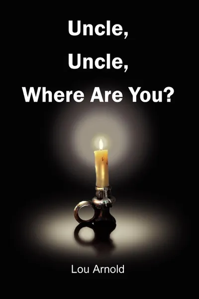 Обложка книги Uncle, Uncle, Where Are You., Lou Arnold