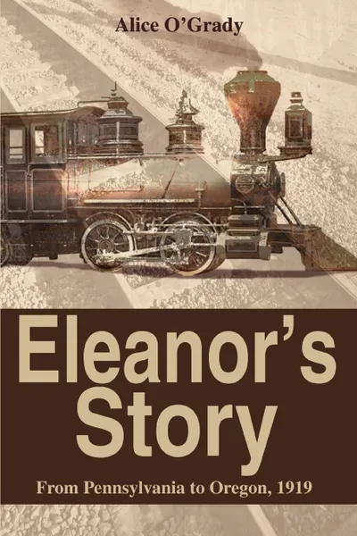 Обложка книги Eleanor.s Story. From Pennsylvania to Oregon, 1919, Alice O'Grady