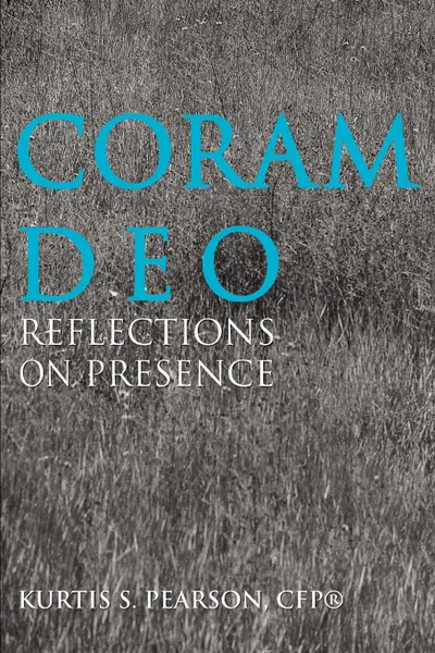 Обложка книги Coram Deo. Reflections on Presence, CFP® Kurtis S. Pearson