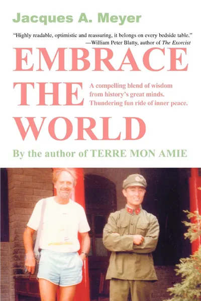 Обложка книги Embrace the World. A compelling blend of wisdom from history.s great minds. Thundering fun ride of inner peace., Jacques A Meyer