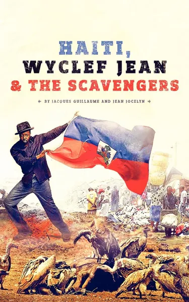 Обложка книги Haiti, Wyclef Jean . The Scavengers, Jacques Guillaume, Jean Jocelyn