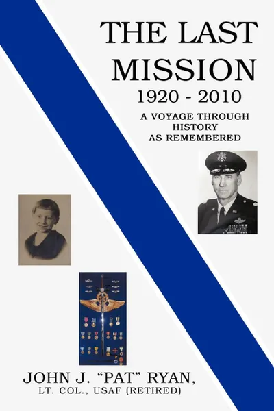 Обложка книги The Last Mission. A Voyage Through History as Remembered, John J. Ryan