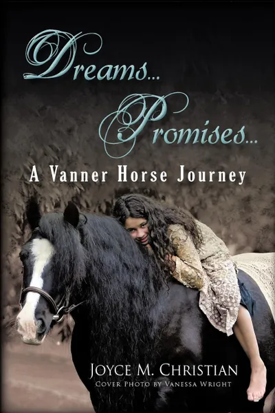 Обложка книги Dreams...Promises...a Vanner Horse Journey, Joyce M. Christian