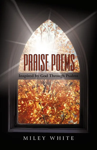 Обложка книги Praise Poems. Inspired by God Through Psalms, By Miley White, Miley White