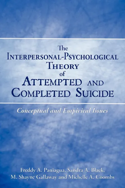 Обложка книги The Interpersonal-Psychological Theory of Attempted and Completed Suicide. Conceptual and Empirical Issues, Freddy A. Paniagua, Sandra A. Black, Michelle A. Coombs