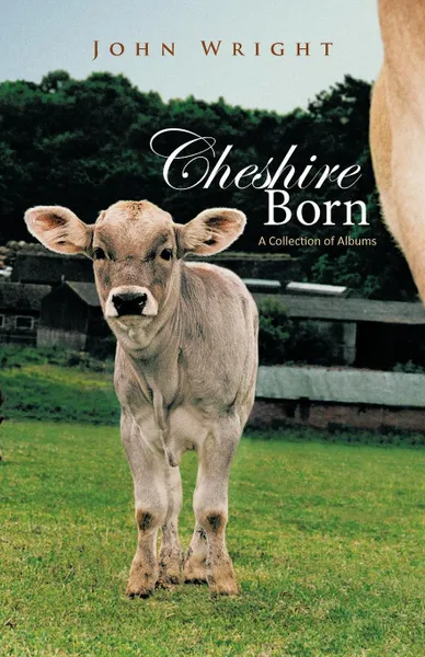 Обложка книги Cheshire Born. A Collection of Albums, John Wright