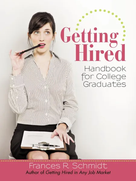 Обложка книги Getting Hired. Handbook for College Graduates, Frances R. Schmidt