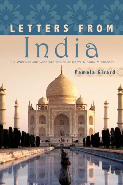 Обложка книги Letters From India. The Writings and Correspondence of Beryl Girard, Missionary, Pamela Girard